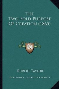 Cover image for The Two-Fold Purpose of Creation (1865)