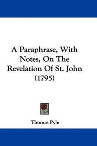Cover image for A Paraphrase, with Notes, on the Revelation of St. John (1795)