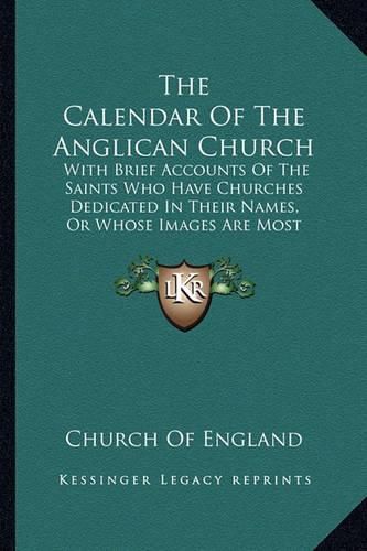 Cover image for The Calendar of the Anglican Church: With Brief Accounts of the Saints Who Have Churches Dedicated in Their Names, or Whose Images Are Most Frequently Met with in England (1851)