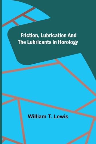 Cover image for Friction, Lubrication and the Lubricants in Horology