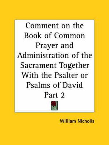 Cover image for Comment on the Book of Common Prayer and Administration of the Sacrament Together with the Psalter or Psalms of David Vol. 2 (1710)