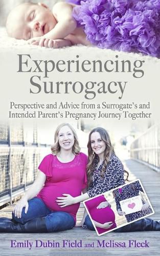 Cover image for Experiencing Surrogacy: Perspective and Advice from a Surrogate's and Intended Parent's Pregnancy Journey Together