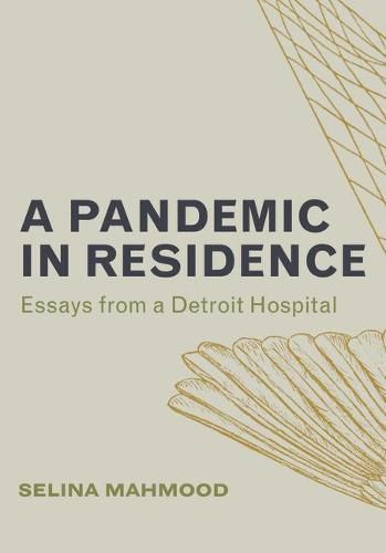 Cover image for A Pandemic in Residence: Essays from a Detroit Hospital