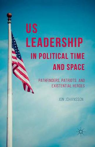 US Leadership in Political Time and Space: Pathfinders, Patriots, and Existential Heroes