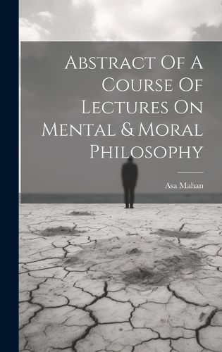 Cover image for Abstract Of A Course Of Lectures On Mental & Moral Philosophy