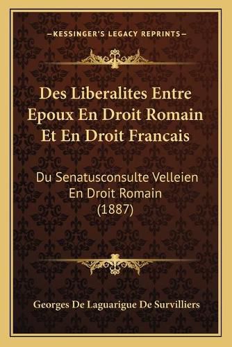 Cover image for Des Liberalites Entre Epoux En Droit Romain Et En Droit Francais: Du Senatusconsulte Velleien En Droit Romain (1887)