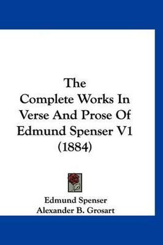 The Complete Works in Verse and Prose of Edmund Spenser V1 (1884)