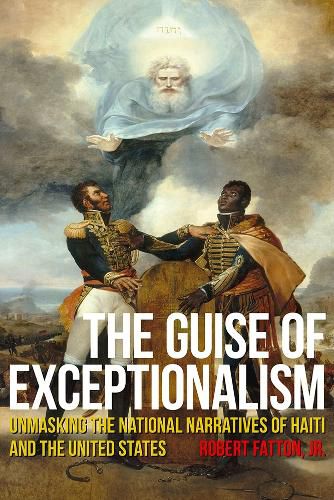 Cover image for The Guise of Exceptionalism: Unmasking the National Narratives of Haiti and the United States