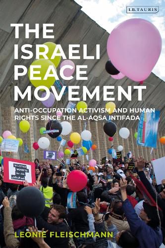 Cover image for The Israeli Peace Movement: Anti-Occupation Activism and Human Rights since the Al-Aqsa Intifada