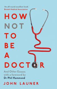 Cover image for How Not to be a Doctor: And Other Essays