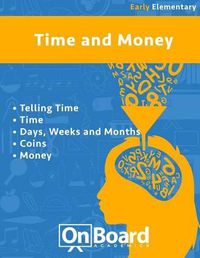 Cover image for Time and Money (early elementary): Telling Time, Time, Days, Weeks and Months, Coins, Money