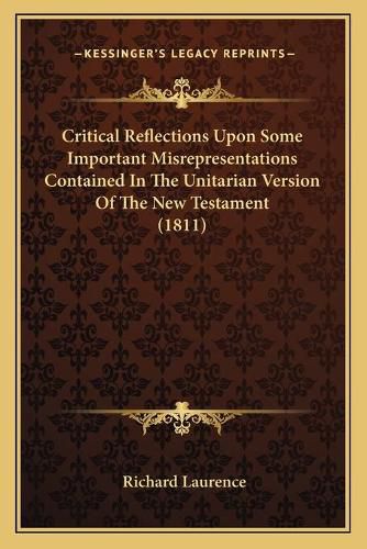 Critical Reflections Upon Some Important Misrepresentations Contained in the Unitarian Version of the New Testament (1811)