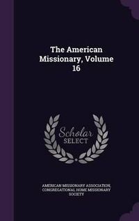 Cover image for The American Missionary, Volume 16