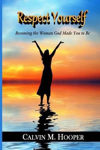 Cover image for Respect Yourself: Becoming the Woman God Made You to Be