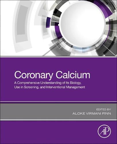 Cover image for Coronary Calcium: A Comprehensive Understanding of Its Biology, Use in Screening, and Interventional Management