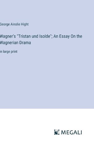 Cover image for Wagner's "Tristan und Isolde"; An Essay On the Wagnerian Drama