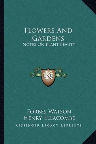 Flowers and Gardens Flowers and Gardens: Notes on Plant Beauty Notes on Plant Beauty