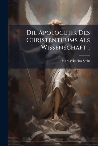 Cover image for Die Apologetik Des Christenthums Als Wissenschaft...