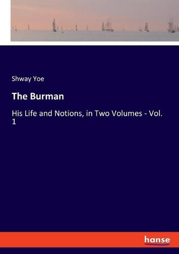 Cover image for The Burman: His Life and Notions, in Two Volumes - Vol. 1