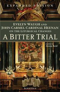 Cover image for A Bitter Trial: Evelyn Waugh and John Carmel Cardinal Heenan on the Liturgical Changes