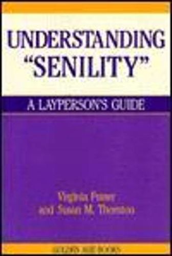 Cover image for Understanding Senility: A Layperson's Guide