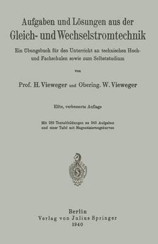 Aufgaben und Loesungen aus der Gleich- und Wechselstromtechnik: Ein UEbungsbuch fur den Unterricht an technischen Hoch- und Fachschulen sowie zum Selbststudium