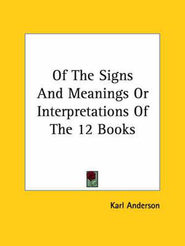 Cover image for Of the Signs and Meanings or Interpretations of the 12 Books