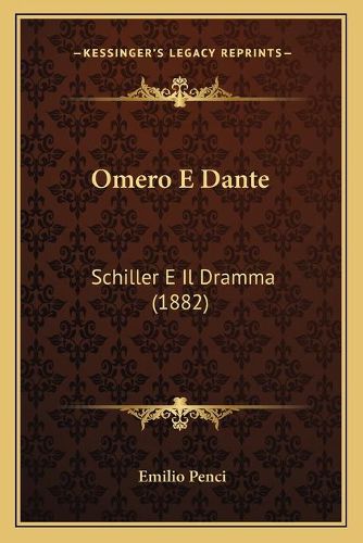 Cover image for Omero E Dante: Schiller E Il Dramma (1882)