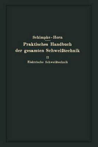 Cover image for Praktisches Handbuch Der Gesamten Schweisstechnik: Zweiter Band Elektrische Schweisstechnik