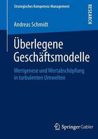 Cover image for UEberlegene Geschaftsmodelle: Wertgenese und Wertabschoepfung in turbulenten Umwelten