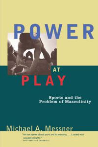 Cover image for Power at Play: Sports and the Problem of Masculinity