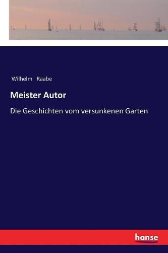 Meister Autor: Die Geschichten vom versunkenen Garten