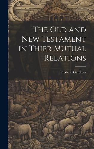 Cover image for The Old and New Testament in Thier Mutual Relations