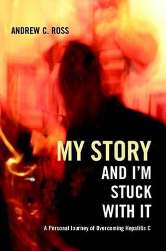 Cover image for My Story and I'm Stuck With It: A Personal Journey of Overcoming Hepatitis C