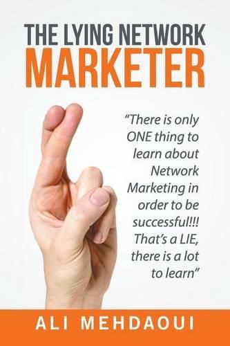 Cover image for The Lying Network Marketer: There Is Only One Thing to Learn About Network Marketing in Order to Be Successful!!! That's a Lie, There Is a Lot to Learn