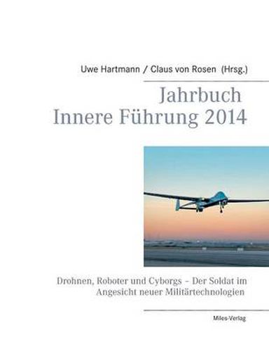 Jahrbuch Innere Fuhrung 2014: Drohnen, Roboter und Cyborgs - Der Soldat im Angesicht neuer Militartechnologien