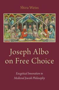 Cover image for Joseph Albo on Free Choice: Exegetical Innovation in Medieval Jewish Philosophy