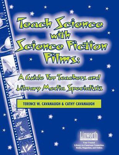 Cover image for Teach Science with Science Fiction Films: A Guide for Teachers and Library Media Specialists