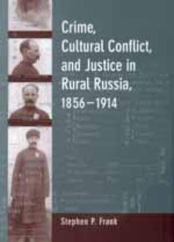 Cover image for Crime, Cultural Conflict, and Justice in Rural Russia, 1856-1914