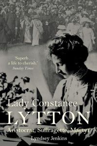 Cover image for Lady Constance Lytton: Aristocrat, Suffragette, Martyr