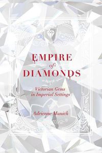Cover image for Empire of Diamonds: Victorian Gems in Imperial Settings