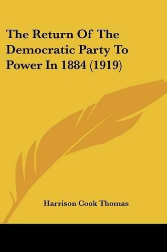 Cover image for The Return of the Democratic Party to Power in 1884 (1919)