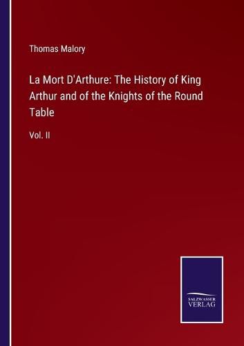 Cover image for La Mort D'Arthure: The History of King Arthur and of the Knights of the Round Table: Vol. II