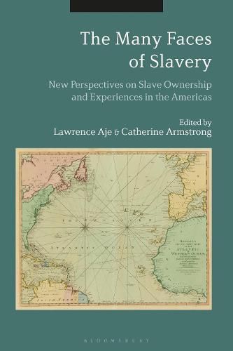 Cover image for The Many Faces of Slavery: New Perspectives on Slave Ownership and Experiences in the Americas