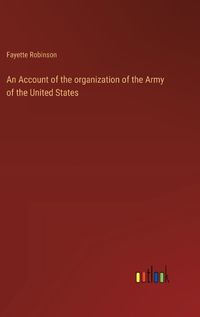 Cover image for An Account of the organization of the Army of the United States