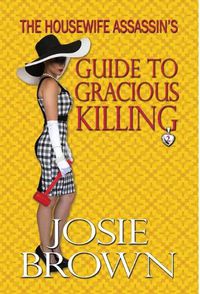 Cover image for The Housewife Assassin's Guide to Gracious Killing: Book 2 - The Housewife Assassin Mystery Series