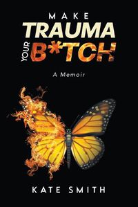 Cover image for Make Trauma Your B*tch