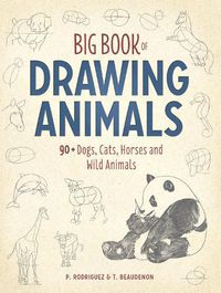 Cover image for Big Book of Drawing Animals: 90+ Dogs, Cats, Horses and Wild Animals