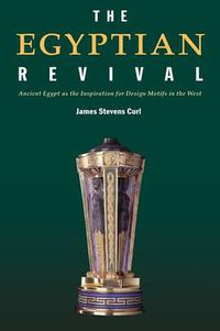 Cover image for The Egyptian Revival: Ancient Egypt as the Inspiration for Design Motifs in the West