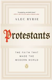 Cover image for Protestants: The Faith That Made the Modern World